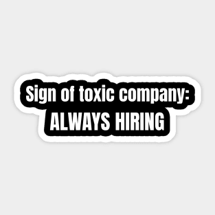 Sign of Toxic Company Always Hiring - Funny Humor Sticker